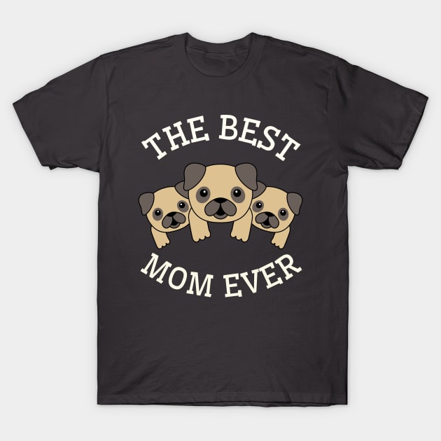 The Best Dog Mom Ever T-Shirt by Waqasmehar